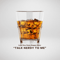 Low Key Data Happy Hour - Talk Nerdy To Me